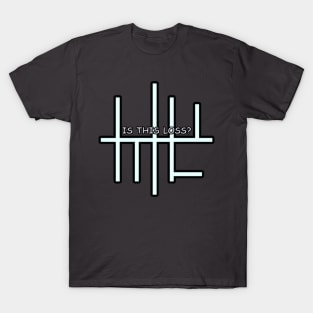 Is This Loss? T-Shirt